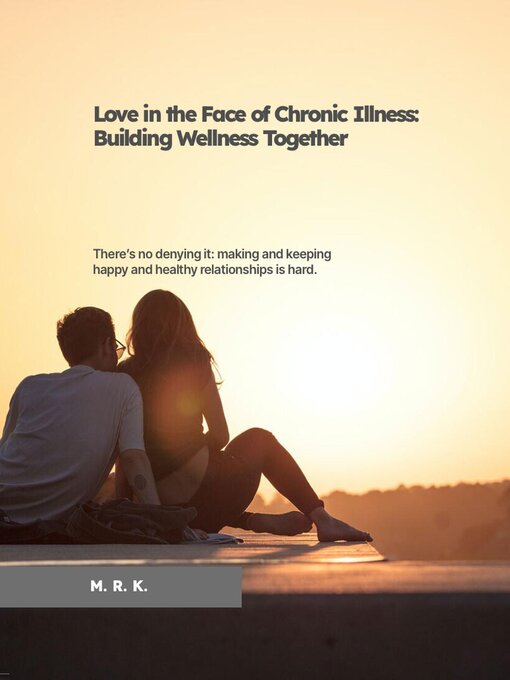 Title details for Love in the Face of Chronic Illness by M. R. K. - Available